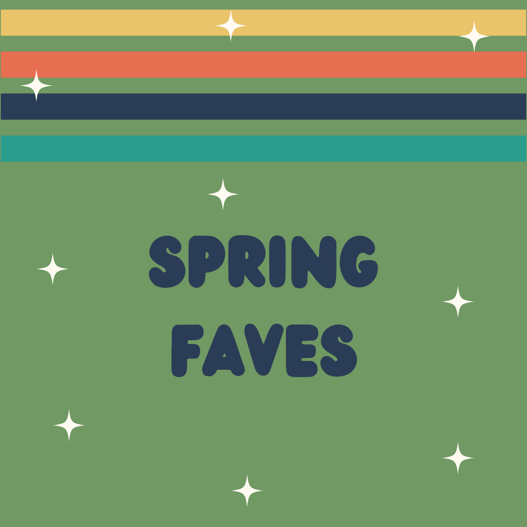 Spring Faves