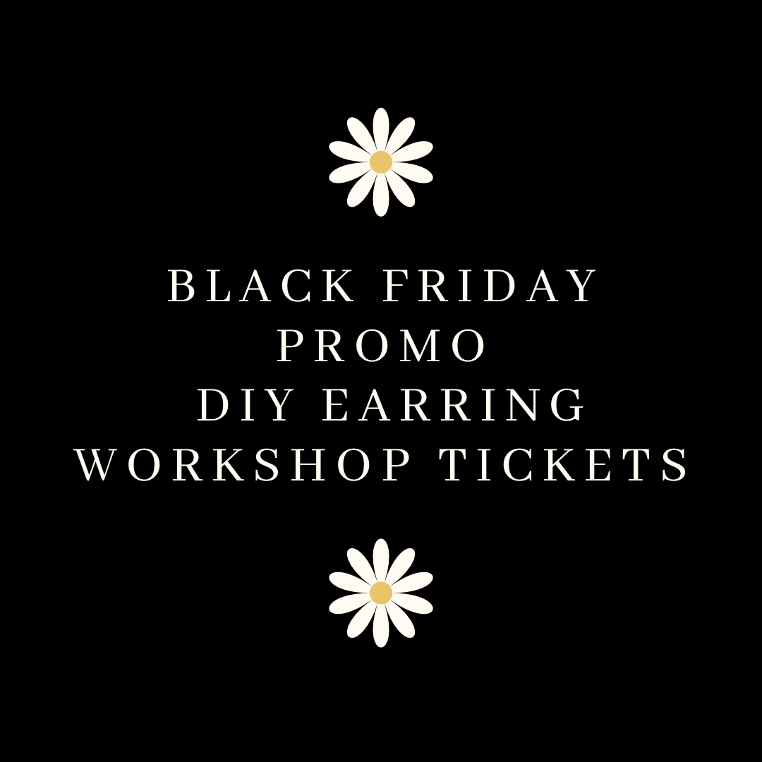 BLACK FRIDAY PROMO! DIY Earring Workshop Tickets